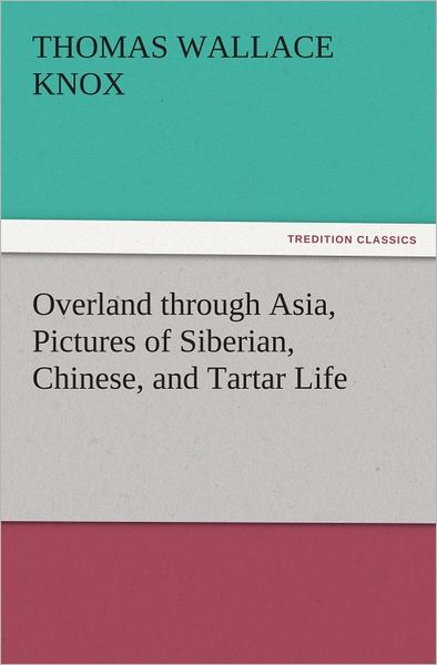 Overland through Asia, Pictures of Siberian, Chinese, and Tartar Life
