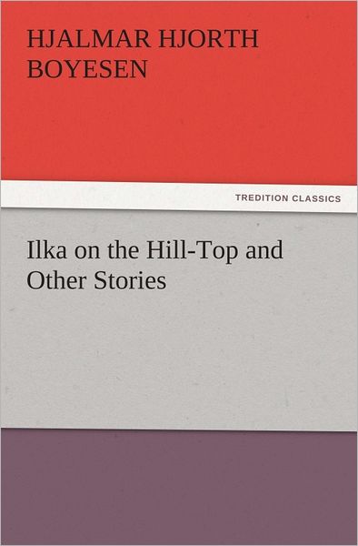Ilka on the Hill-Top and Other Stories