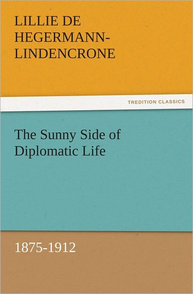 The Sunny Side of Diplomatic Life, 1875-1912