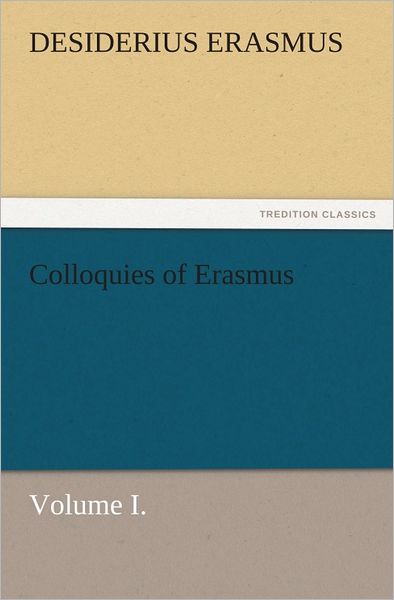Colloquies of Erasmus, Volume I.
