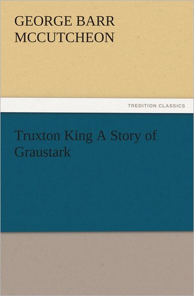 Truxton King A Story of Graustark