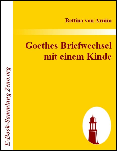 Goethes Briefwechsel mit einem Kinde: Seinem Denkmal