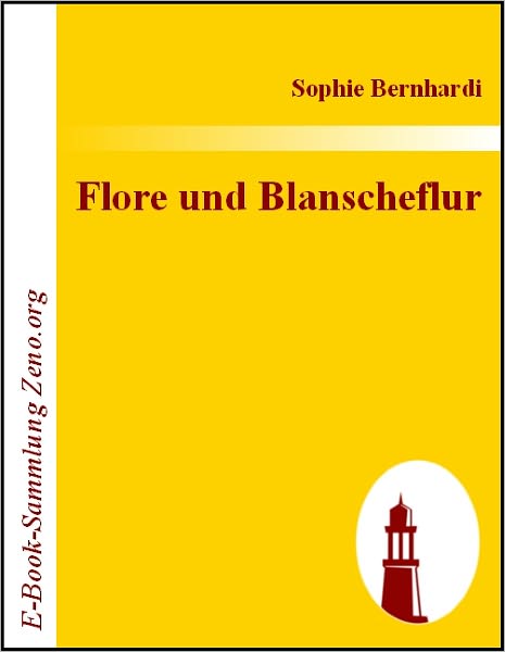 Flore und Blanscheflur: Ein episches Gedicht in zwölf Gesängen