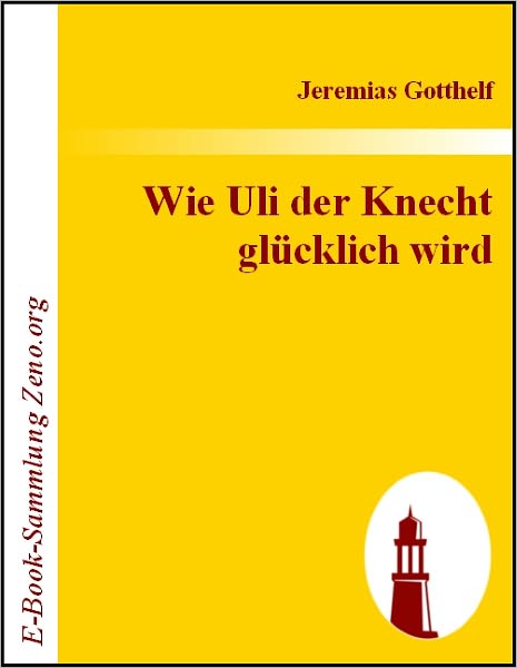 Wie Uli der Knecht glücklich wird: Eine Gabe für Dienstboten und Meisterleute
