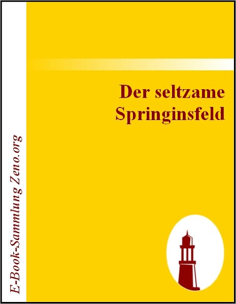 Der seltzame Springinsfeld: Das istkurzweilige, lusterweckende und recht lächerliche Lebensbeschreibung
