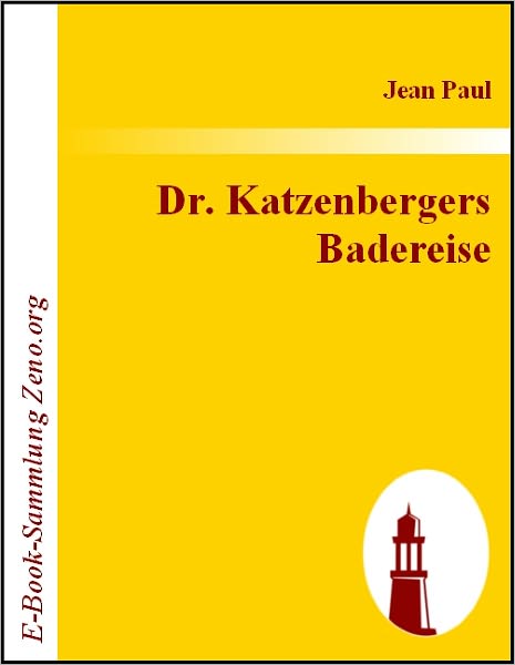 Dr. Katzenbergers Badereise: nebst einer Auswahl verbesserter Werkchen