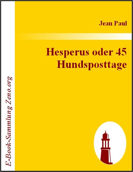 Hesperus oder 45 Hundsposttage: Eine Lebensbeschreibung