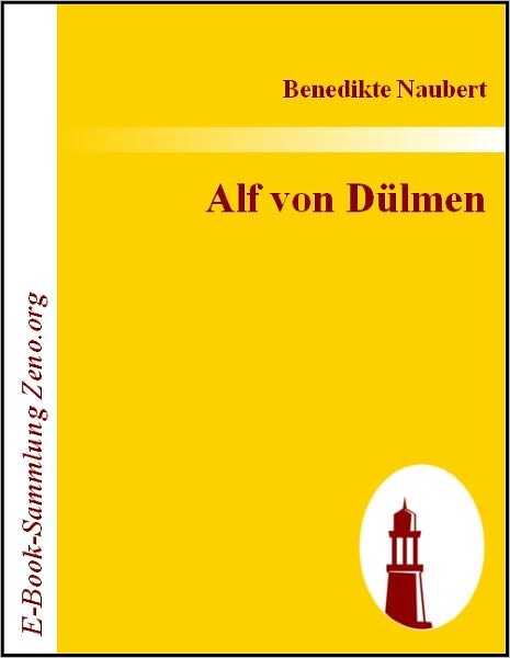 Alf von Dülmen: Oder Geschichte Kaiser Philipps und seiner Töchter Aus den ersten Zeiten der heimlichen Gerichte