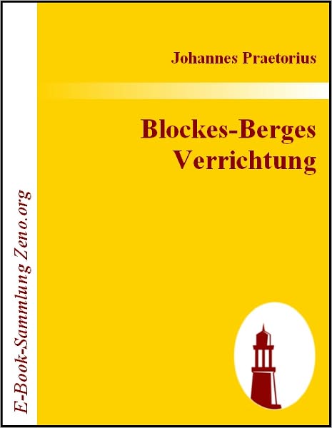 Blockes-Berges Verrichtung: Oder Ausführlicher Geographischer Bericht / von den hohen trefflich alt- und berühmten