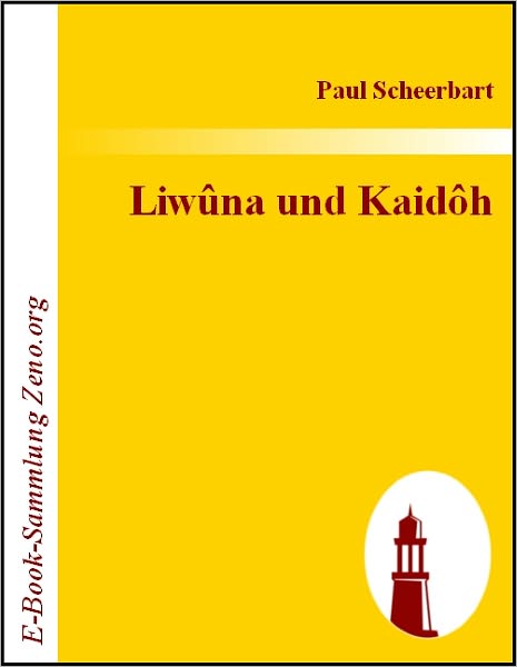Liwûna und Kaidôh: Ein Seelenroman