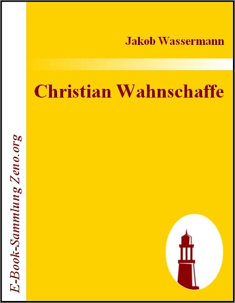 Christian Wahnschaffe: Roman in zwei Bänden