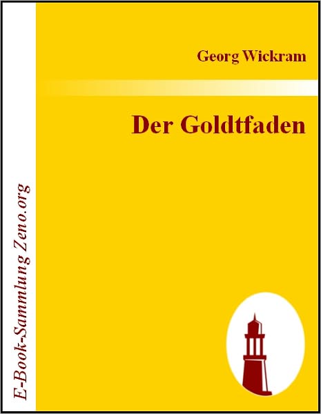 Der Goldtfaden: Ein schöne liebliche vnd kurtzweilige Histori von eines armß seinem fleißig