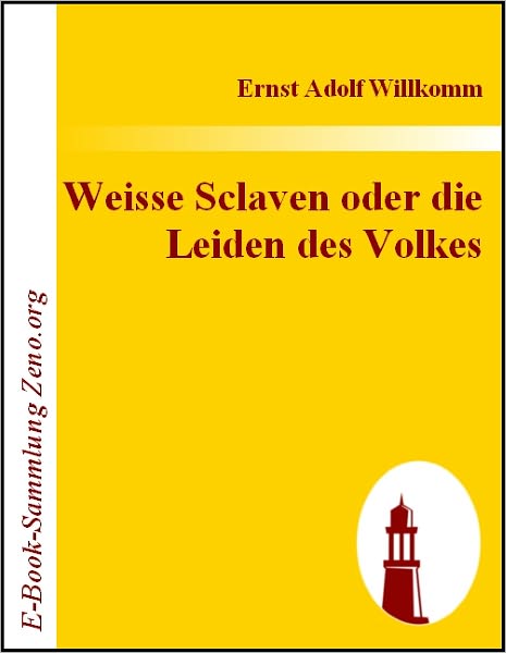 Weisse Sclaven oder die Leiden des Volkes
