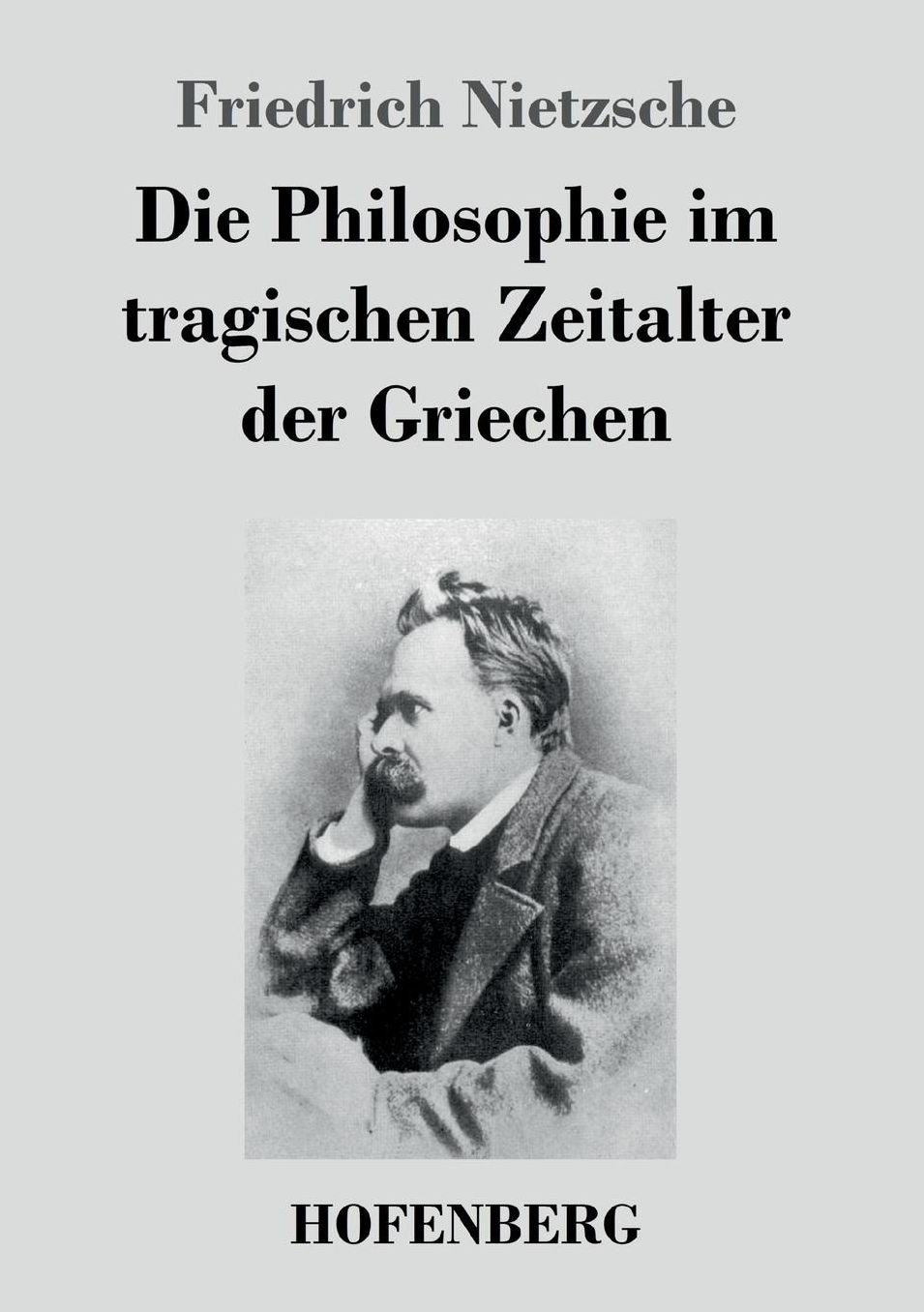 Die Philosophie Im Tragischen Zeitalter Der Griechen