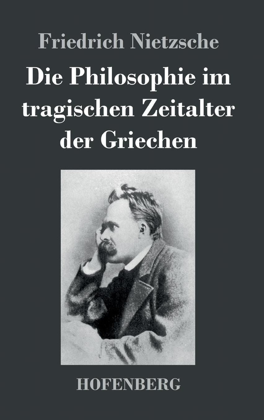 Die Philosophie Im Tragischen Zeitalter Der Griechen