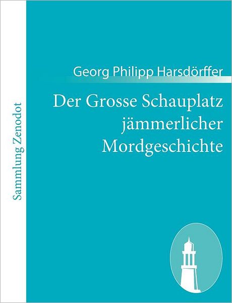 Der Grosse Schauplatz J Mmerlicher Mordgeschichte