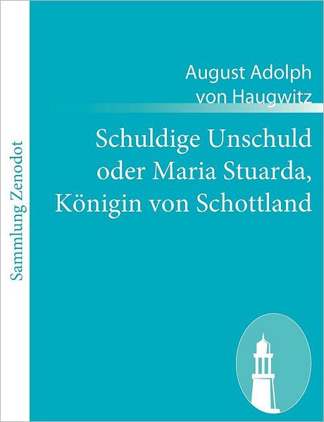 Schuldige Unschuld oder Maria Stuarda, K nigin von Schottland