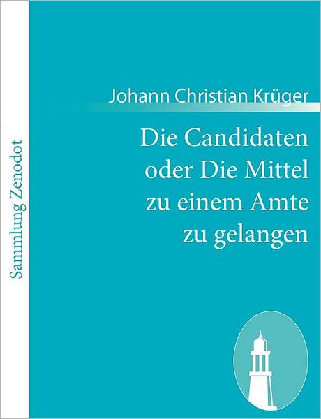 Die Candidaten oder Die Mittel zu einem Amte zu gelangen