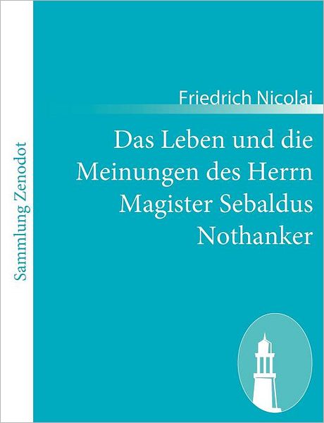 Das Leben Und Die Meinungen Des Herrn Magister Sebaldus Nothanker
