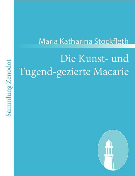 Die Kunst- Und Tugend-Gezierte Macarie