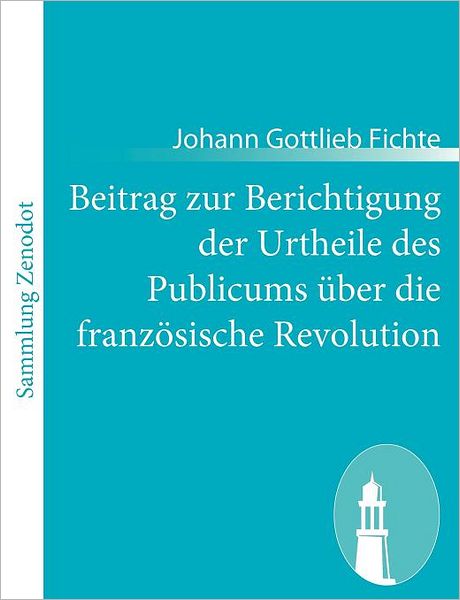 Beitrag zur Berichtigung der Urtheile des Publicums ber die franz sische Revolution