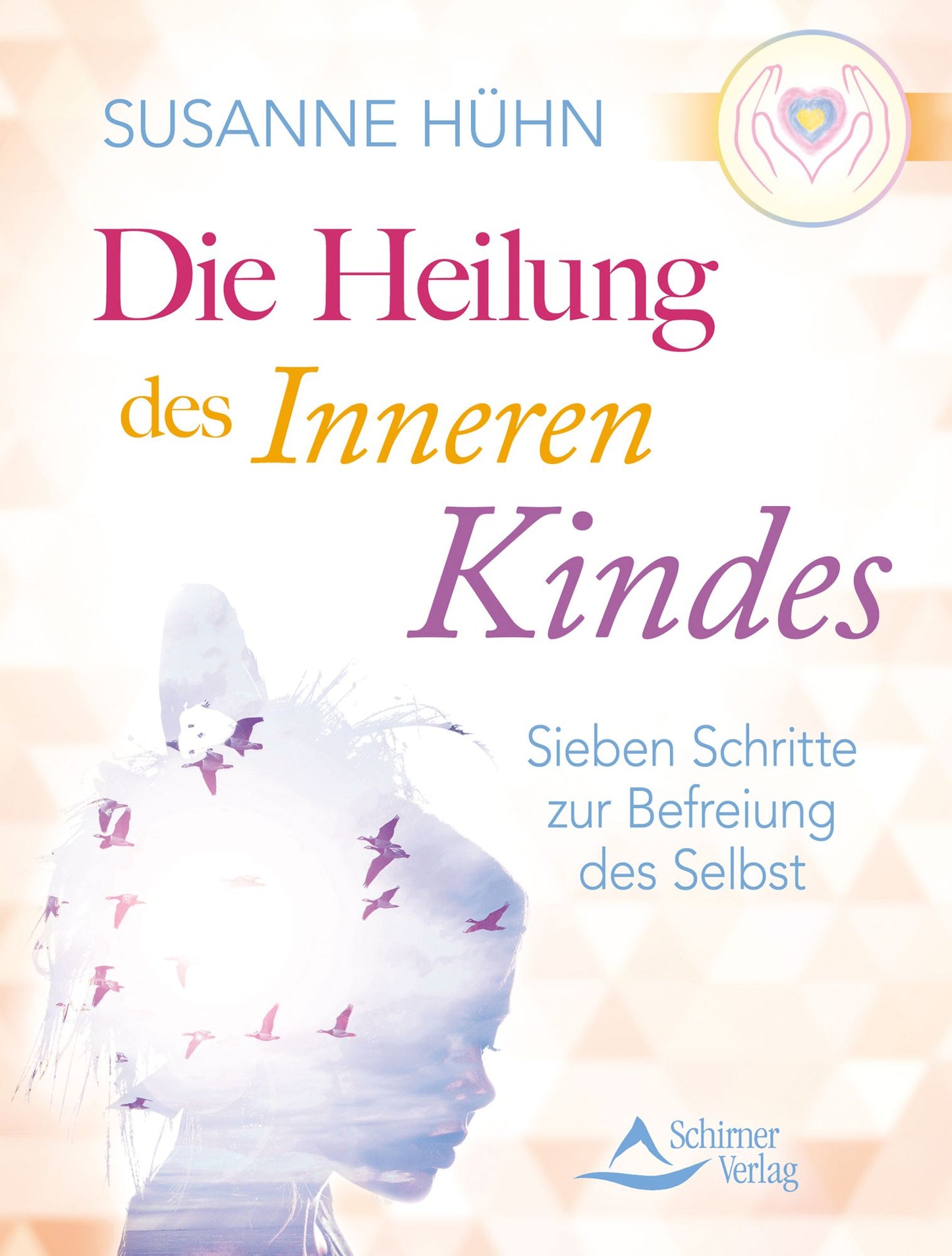 Die Heilung des inneren Kindes: Sieben Schritte zur Befreiung des Selbst. Rituale, Übungen, Meditationen & Lebensregeln unterstützen Sie.