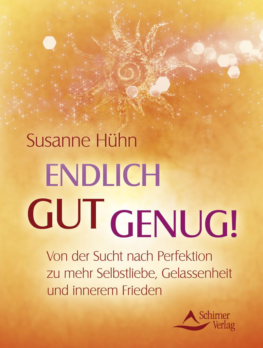 Endlich gut genug!: Von der Sucht nach Perfektion zu mehr Selbstliebe, Gelassenheit und innerem Frieden