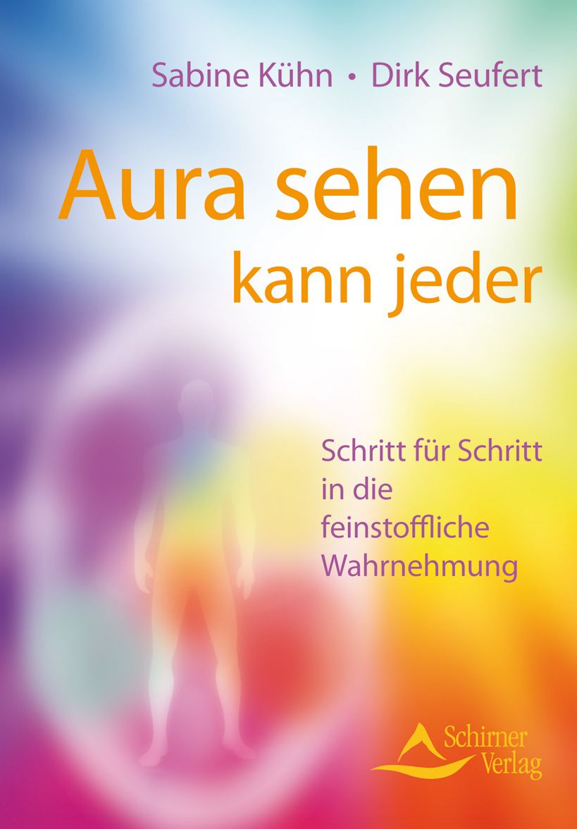 Aura sehen kann jeder: Schritt für Schritt in die feinstoffliche Wahrnehmung