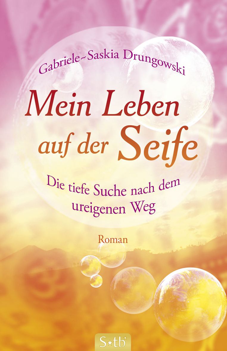 Mein Leben auf der Seife: Die tiefe Suche nach dem ureigenen Weg
