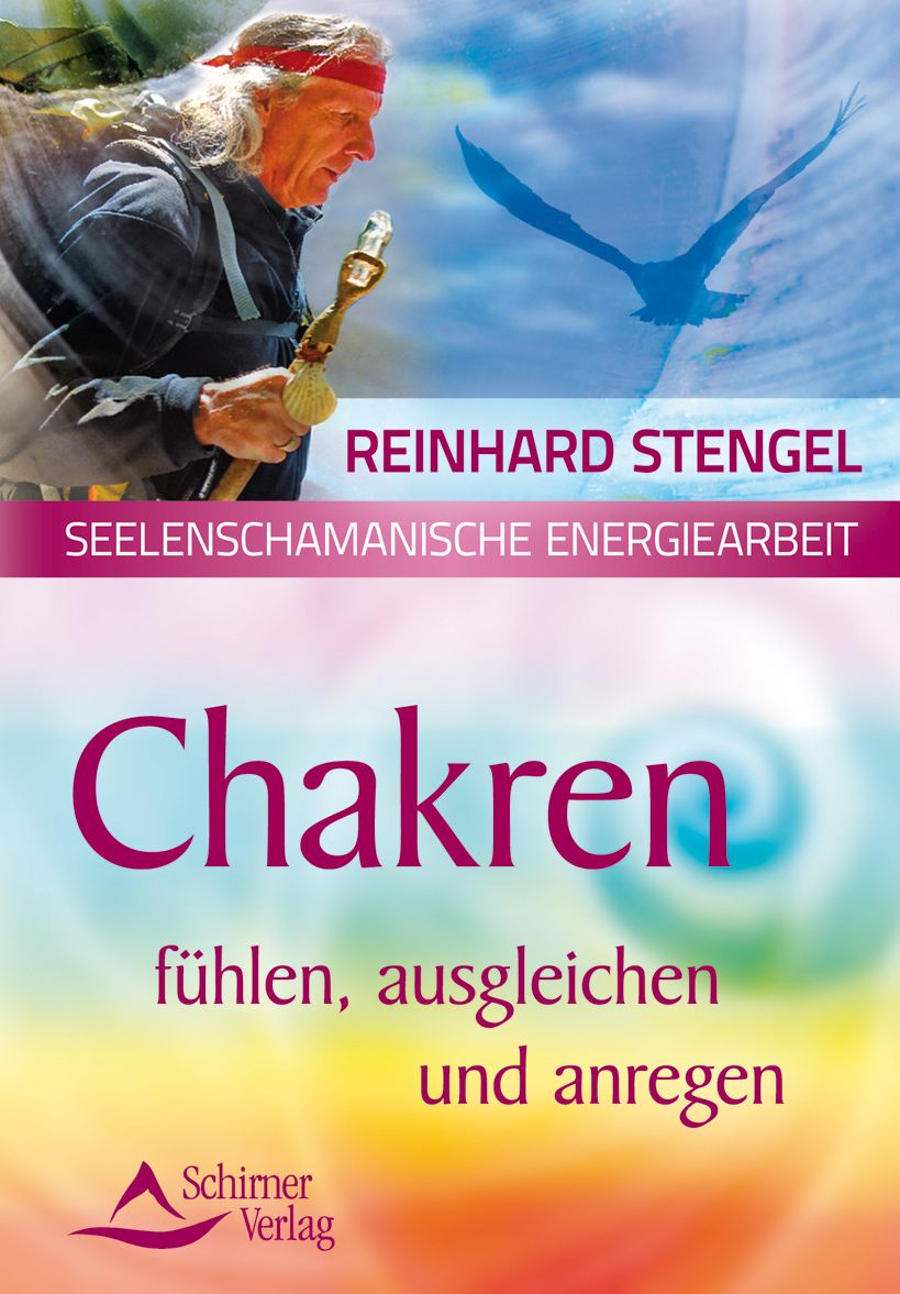 Chakren fühlen, ausgleichen und anregen: Seelenschamanische Energiearbeit