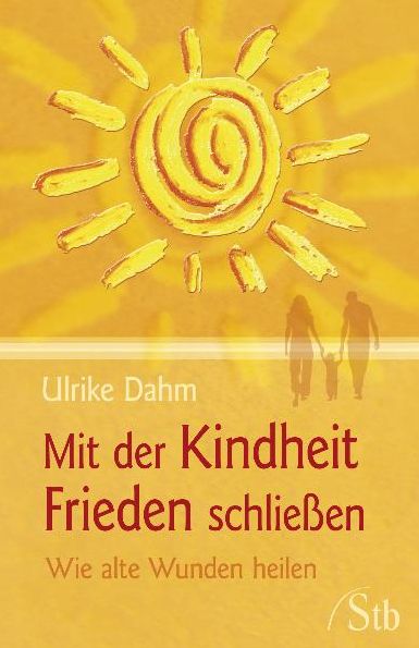 Mit der Kindheit Frieden schließen: Wie alte Wunden heilen