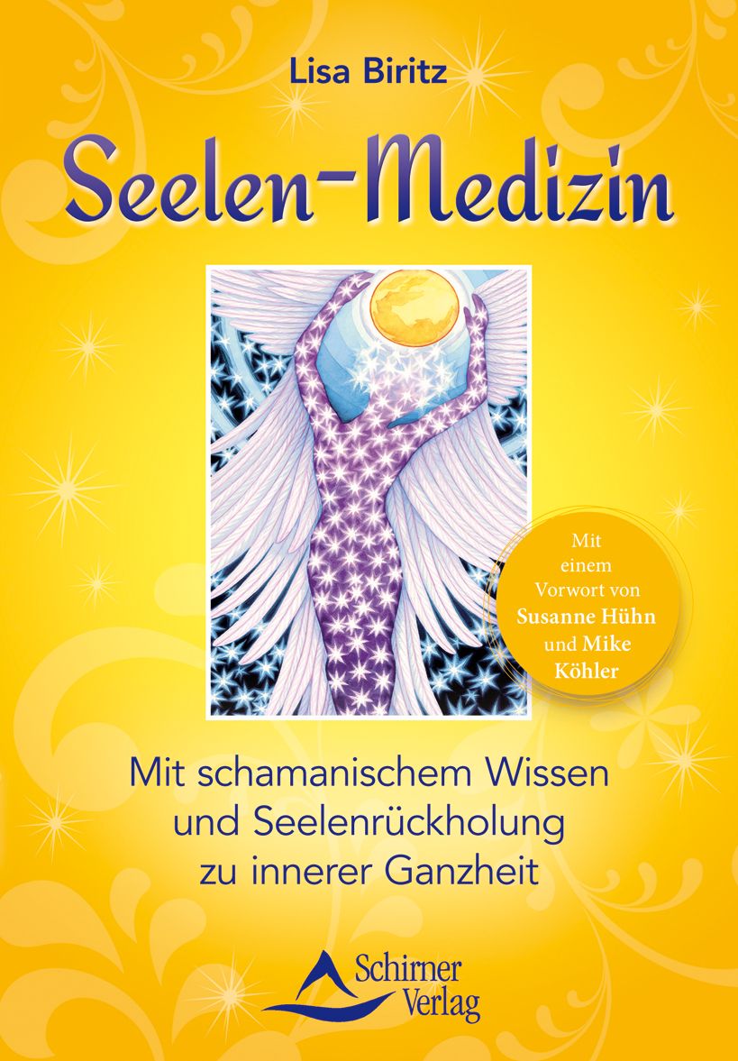 Seelen-Medizin: Mit schamanischem Wissen und Seelenrückholung zu innerer Ganzheit
