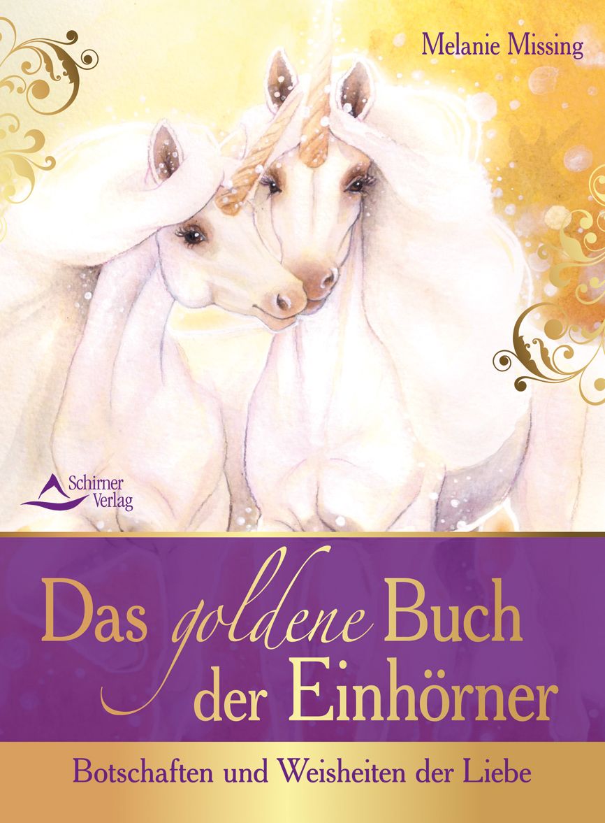 Das goldene Buch der Einhörner: Botschaften und Weisheiten der Liebe