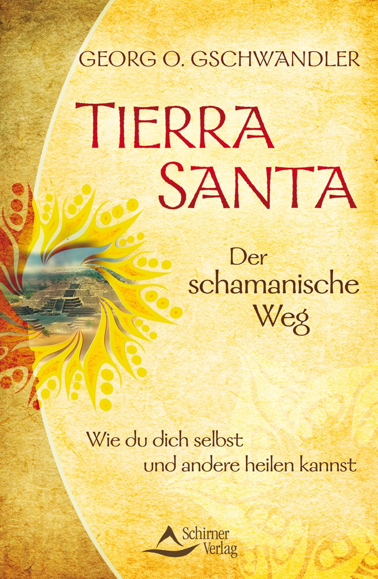 Tierra Santa - Der schamanische Weg: Wie du dich selbst und andere heilen kannst