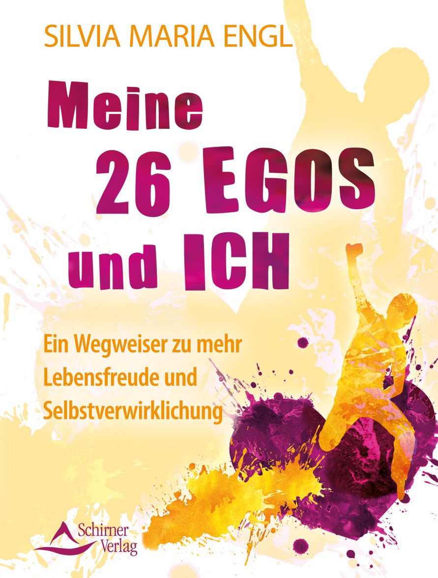 Meine 26 Egos und ich: Ein Wegweiser zu mehr Lebensfreude und Selbstverwirklichung