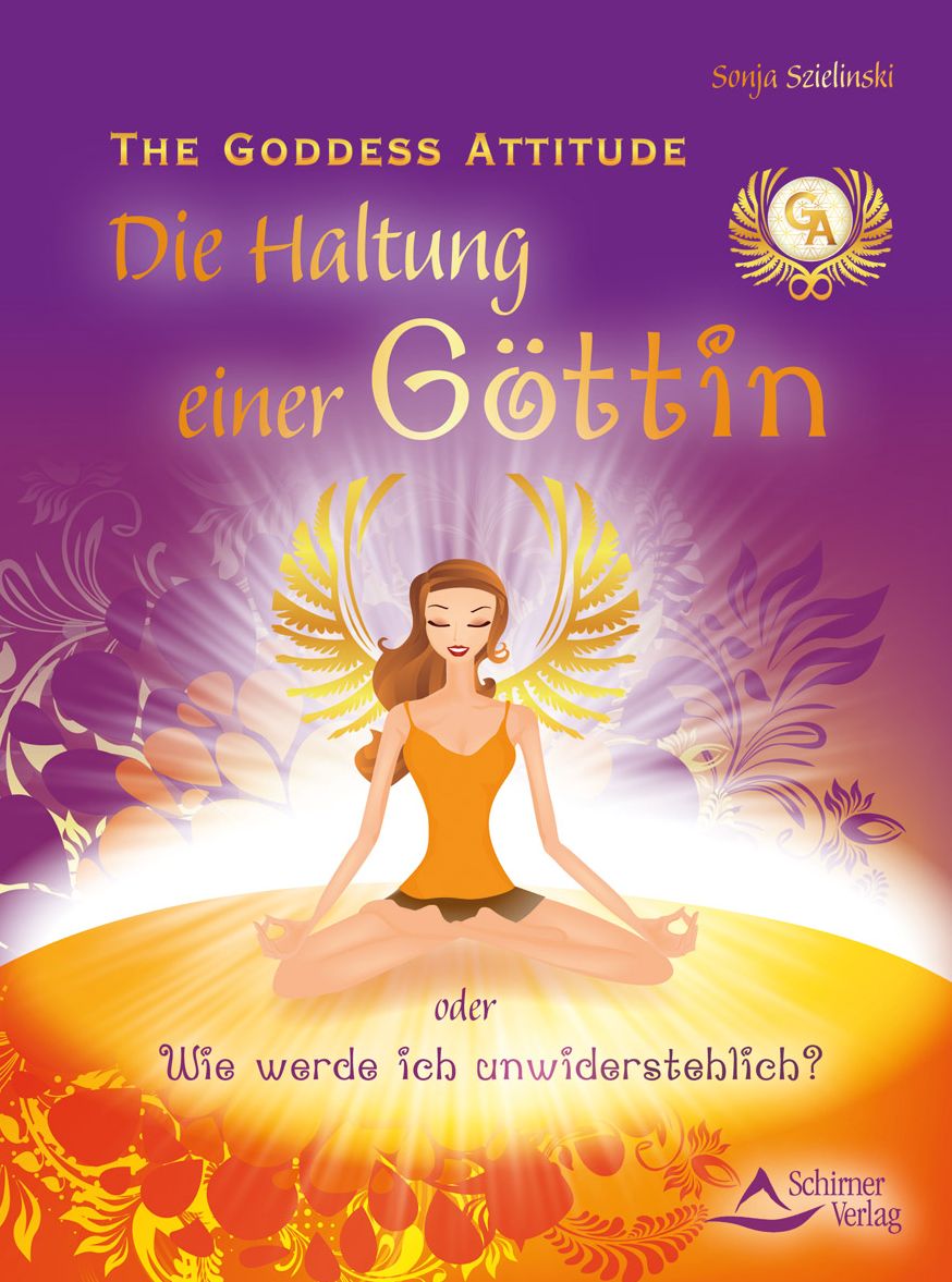 The Goddess Attitude: Die Haltung einer Göttin oder Wie werde ich unwiderstehlich?