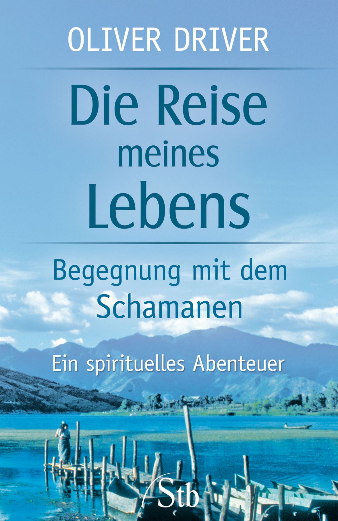 Die Reise meines Lebens: Begegnungen mit dem Schamanen