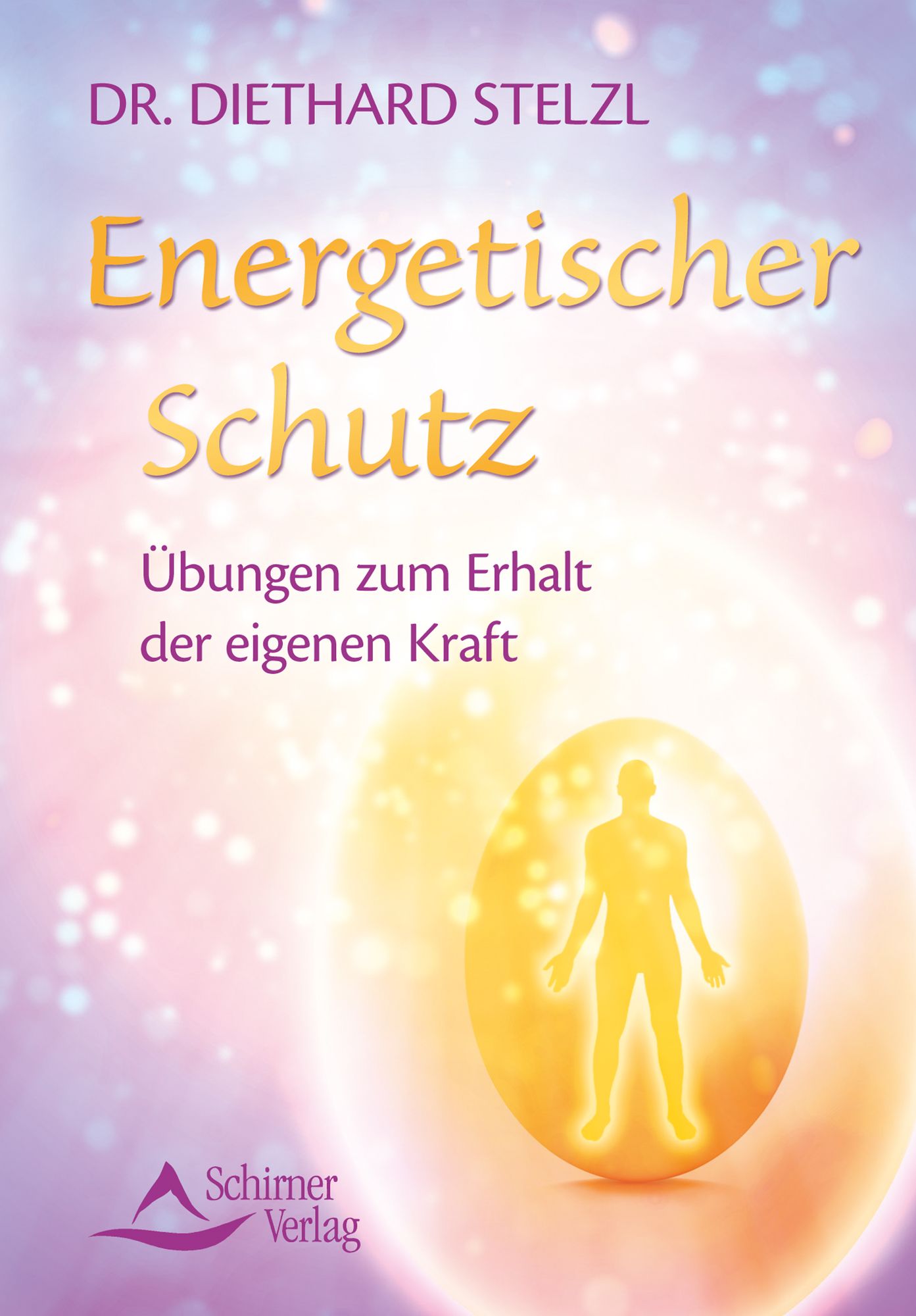 Energetischer Schutz: Übungen zum Erhalt der eigenen Kraft (Fixed Layout)