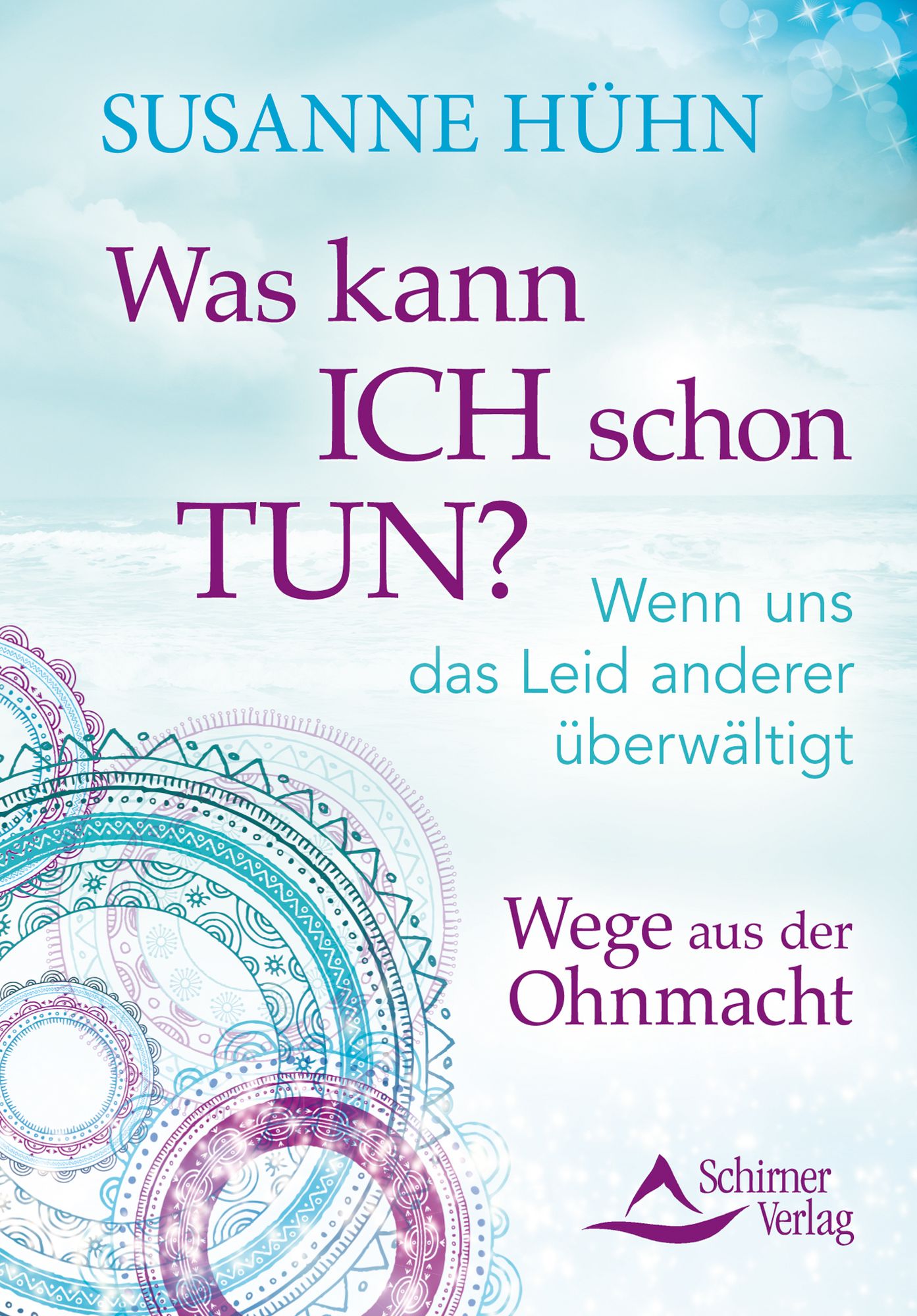 Was kann ich schon tun?: Wenn uns das Leid anderer überwältigt. Wege aus der Ohnmacht