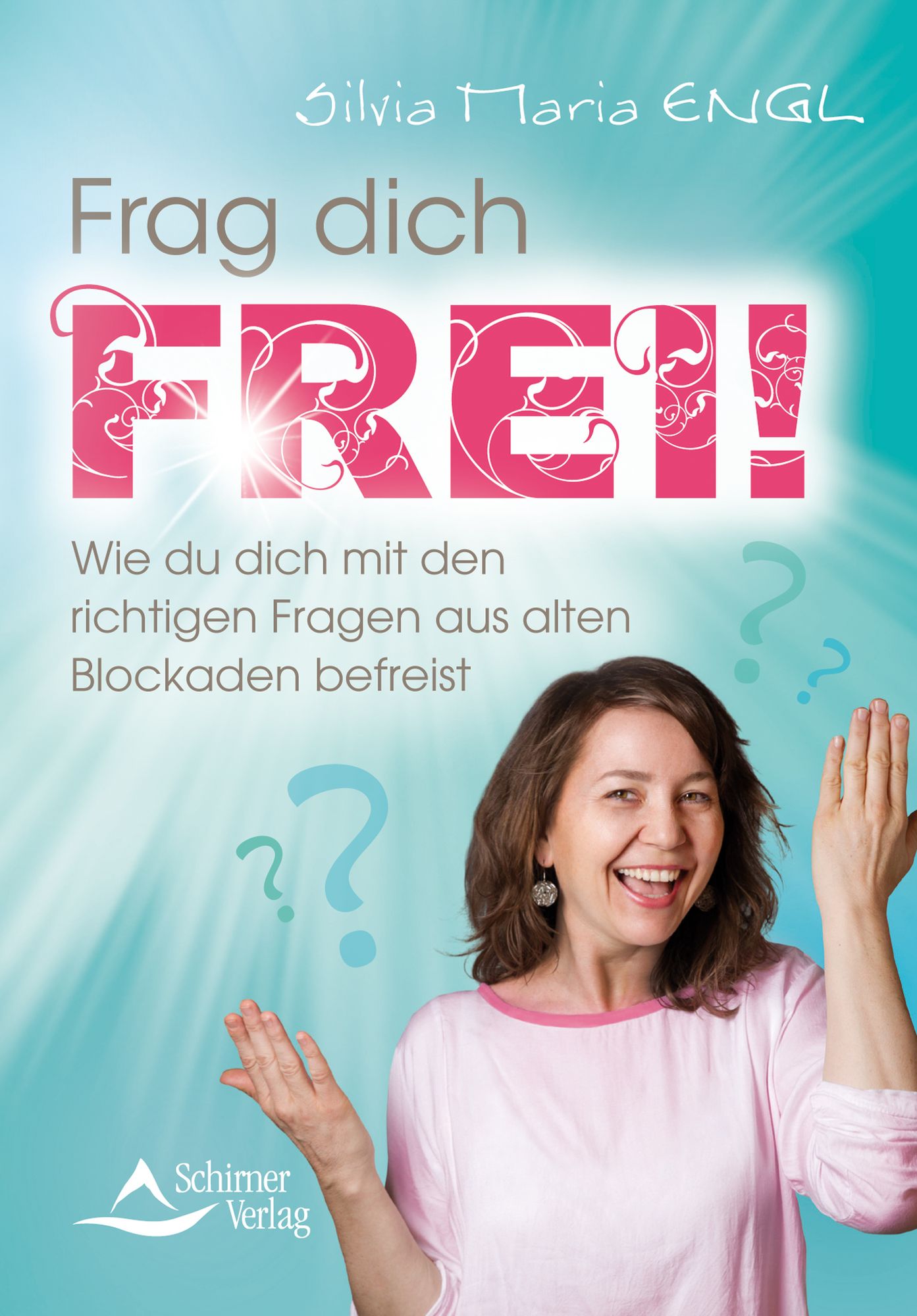 Frag dich frei!: Wie du dich mit den richtigen Fragen aus alten Blockaden befreist