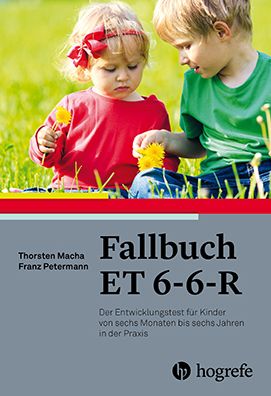 Fallbuch ET 6-6-R: Der Entwicklungstest für Kinder von sechs Monaten bis sechs Jahren in der Praxis
