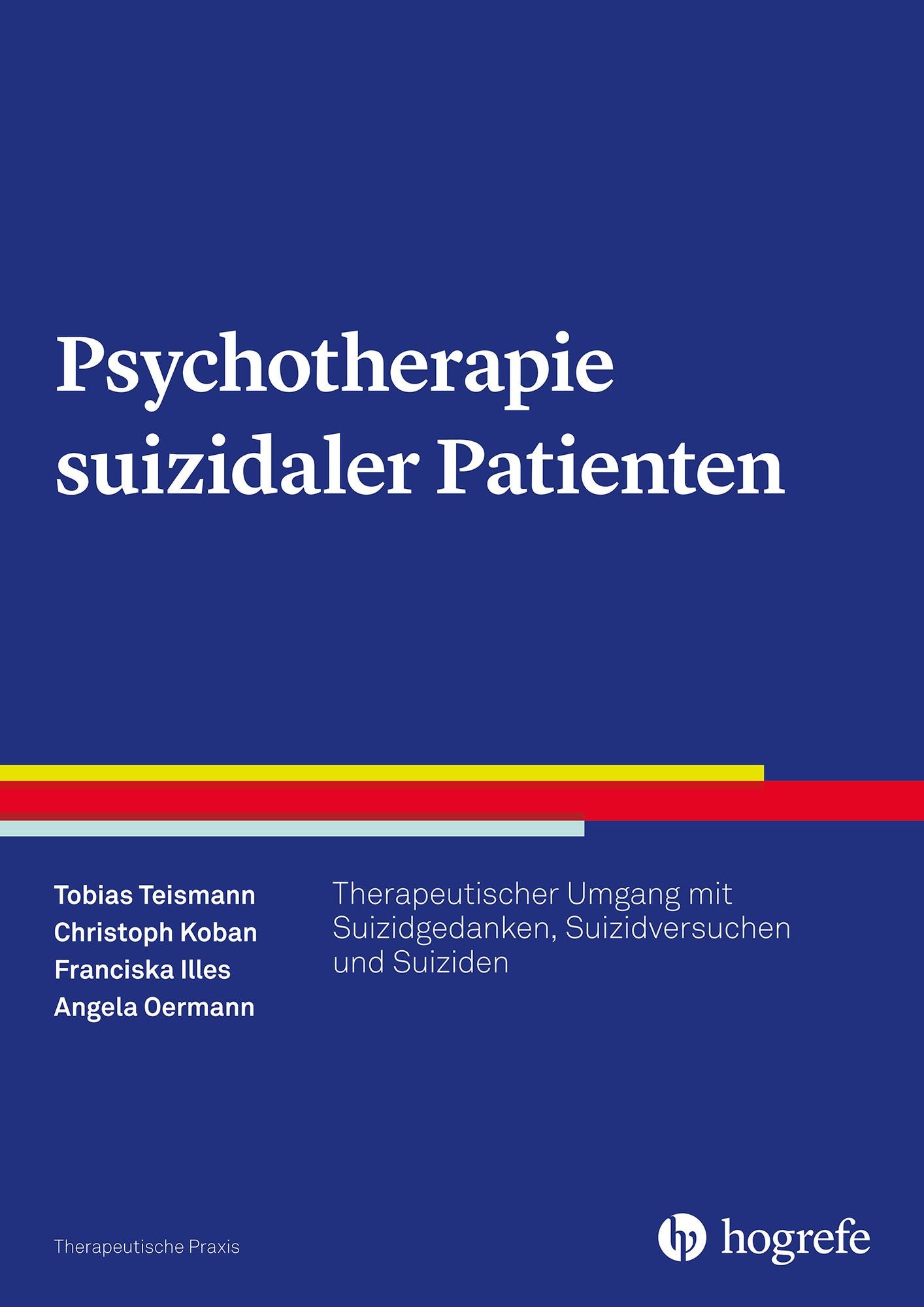 Therapeutische Praxis / Psychotherapie suizidaler Patienten: Therapeutischer Umgang mit Suizidgedanken, Suizidversuchen und Suiziden