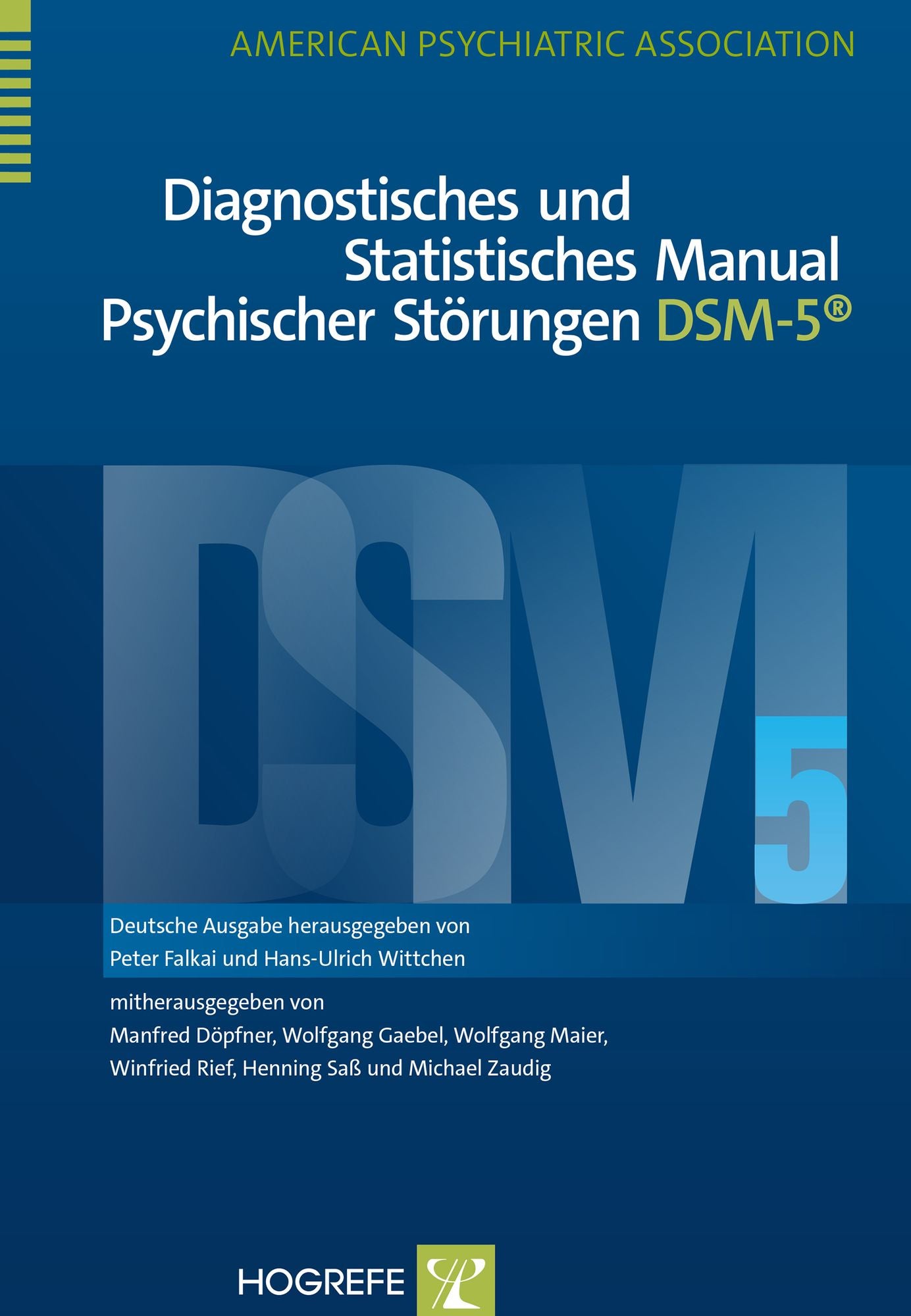 Diagnostisches und Statistisches Manual Psychischer Störungen DSM-5®: Deutsche Ausgabe herausgegeben von Peter Falkai und Hans-Ulrich Wittchen, mitherausgegeben von Manfred Döpfner, Wolfgang Gaebel, Wolfgang Maier, Winfried Rief, Henning Saß und Michael Z