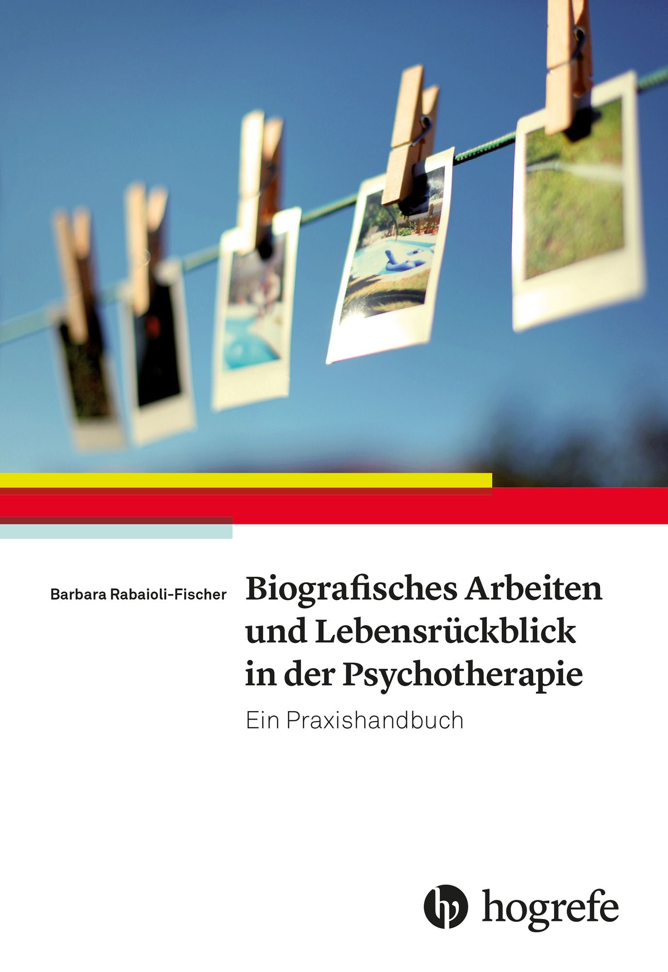 Biografisches Arbeiten und Lebensrückblick in der Psychotherapie: Ein Praxishandbuch