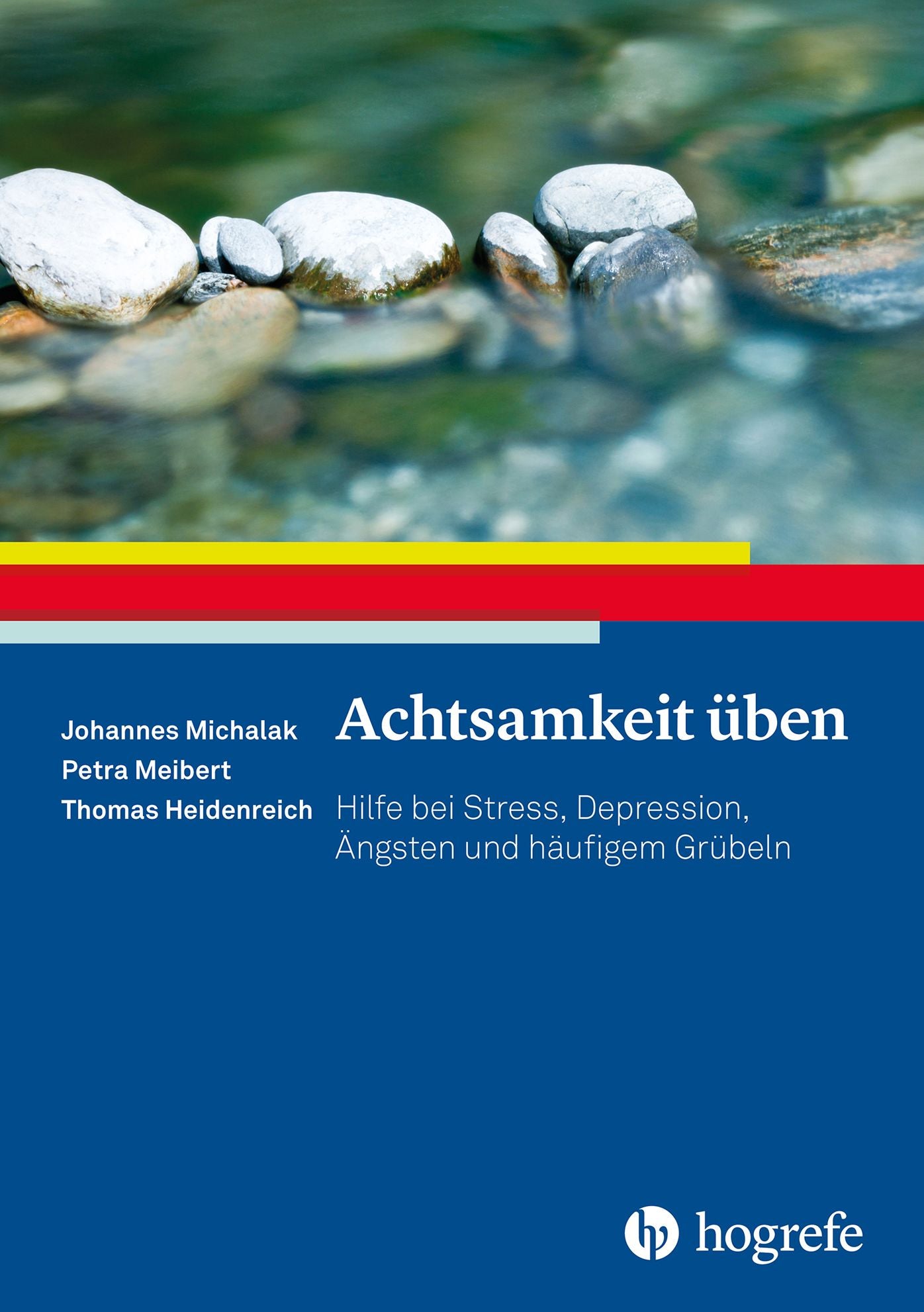 Achtsamkeit üben: Hilfe bei Stress, Depression, Ängsten und häufigem Grübeln