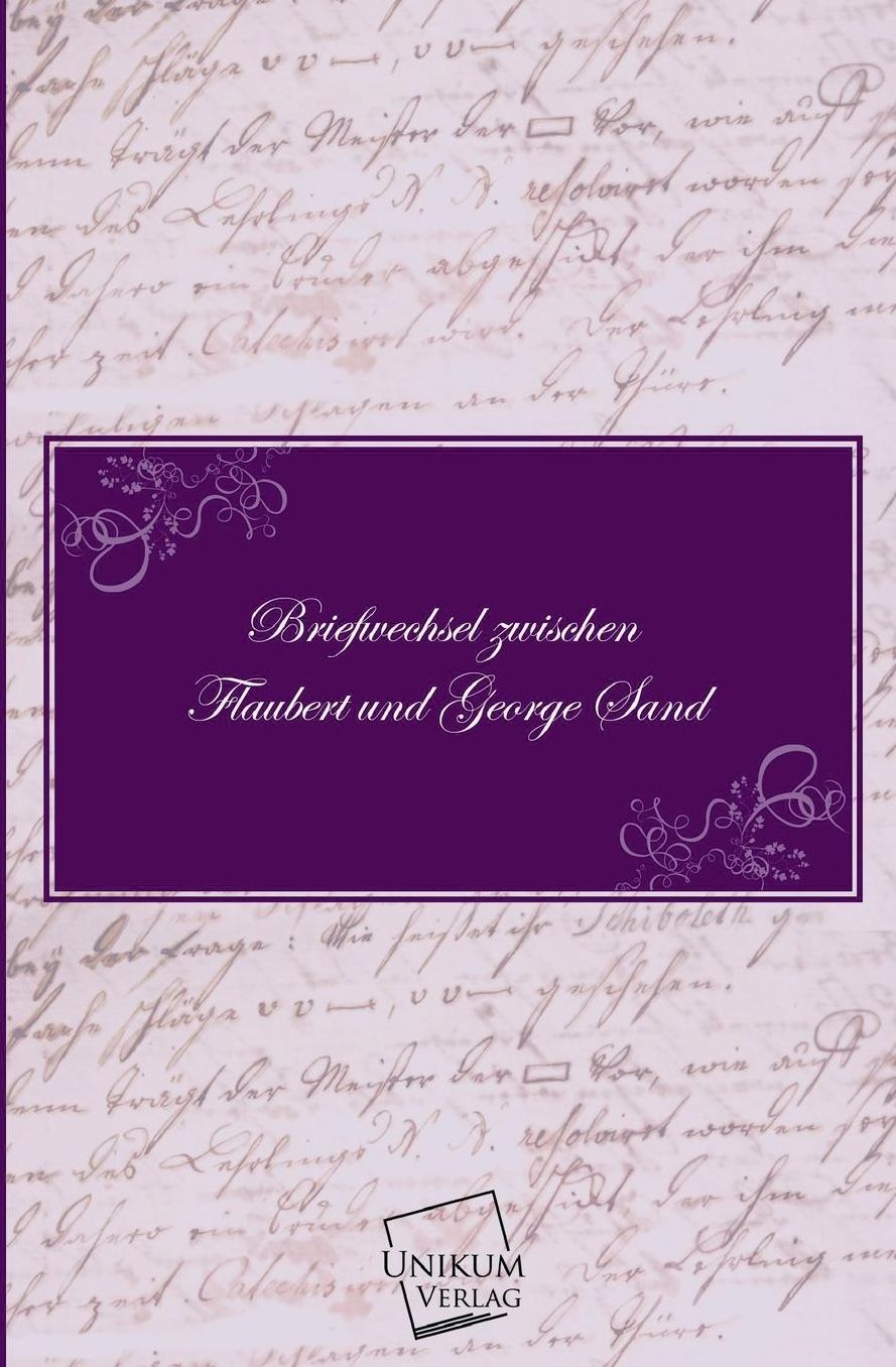 Briefwechsel Zwischen Flaubert Und George Sand