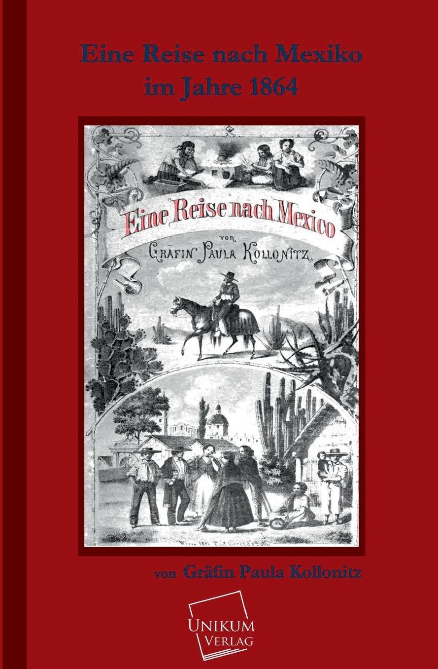 Eine Reise Nach Mexico Im Jahre 1864