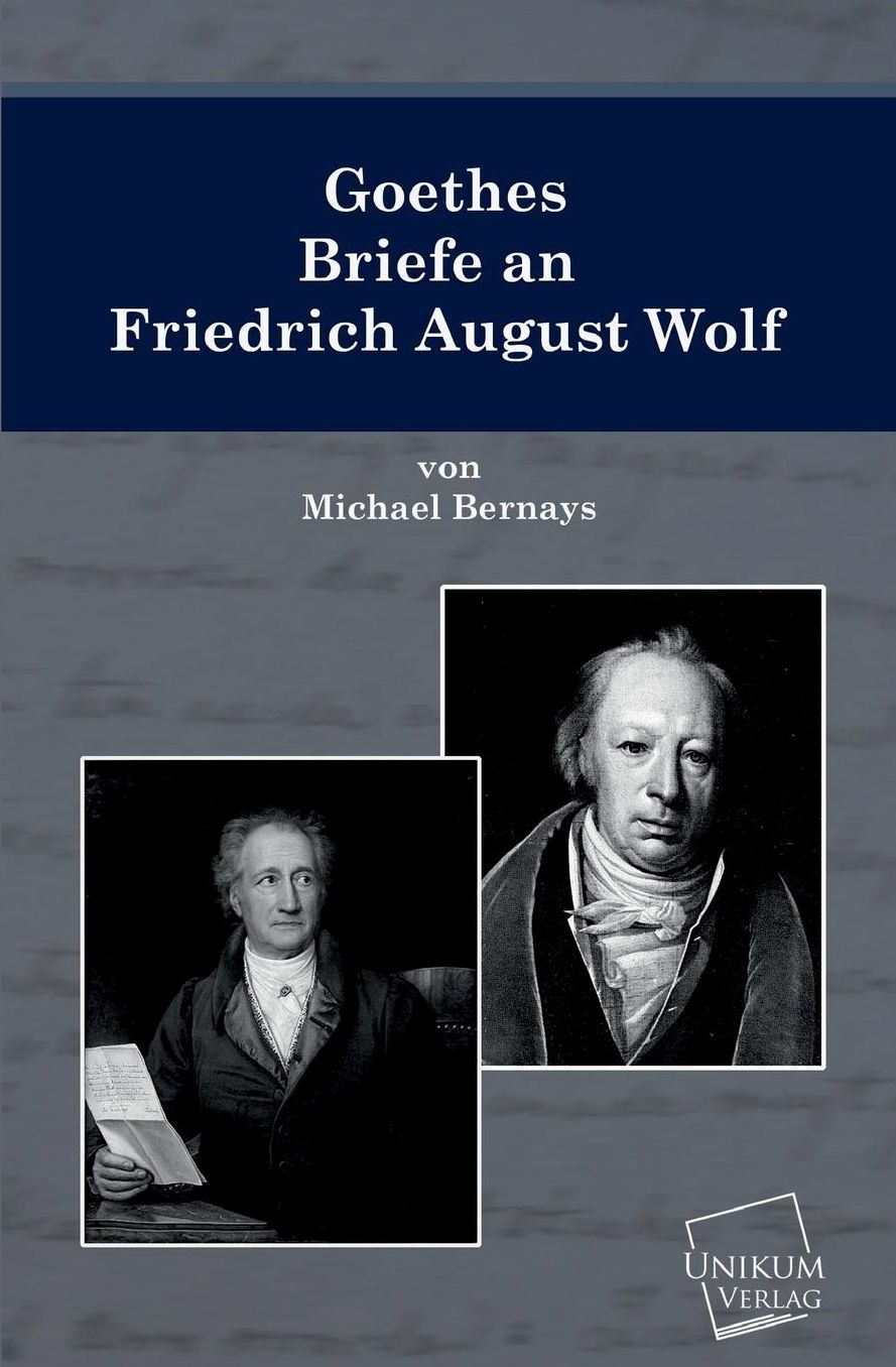 Goethes Briefe an Friedrich August Wolf
