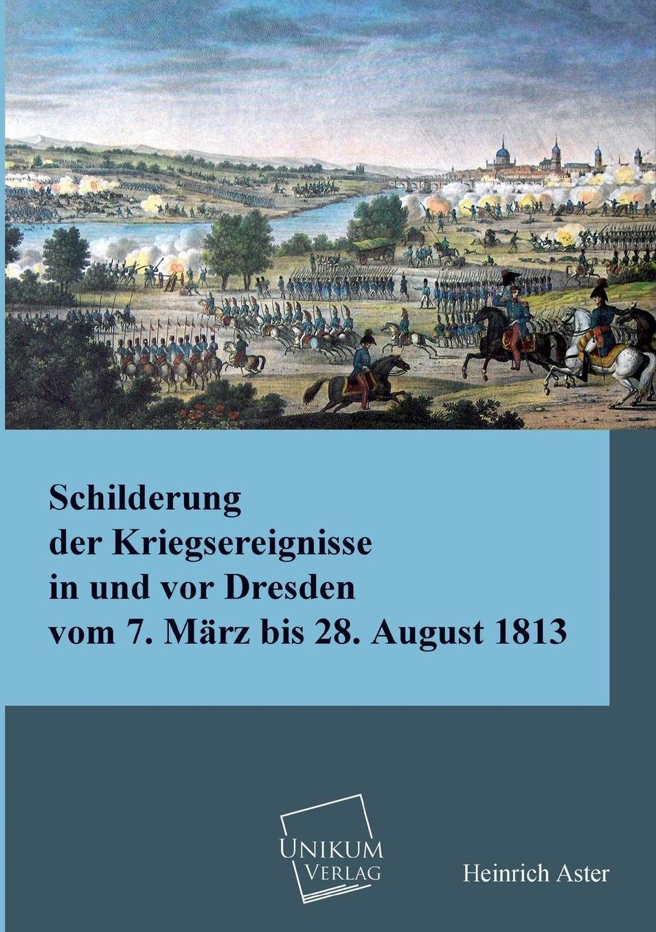 Schilderung Der Kriegsereignisse in Und VOR Dresden