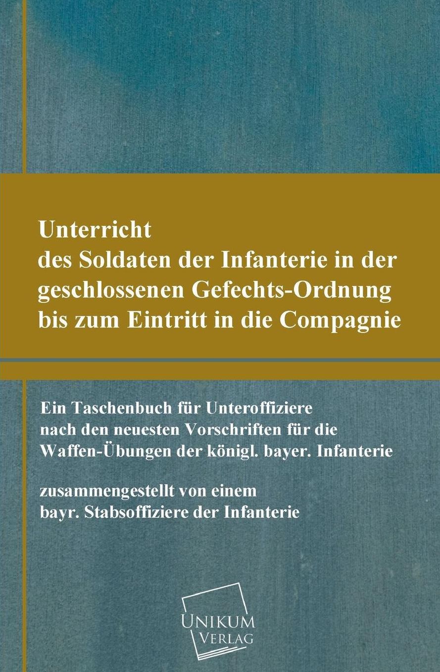 Unterricht Des Soldaten Der Infanterie in Der Geschlossenen Gefechts-Ordnung